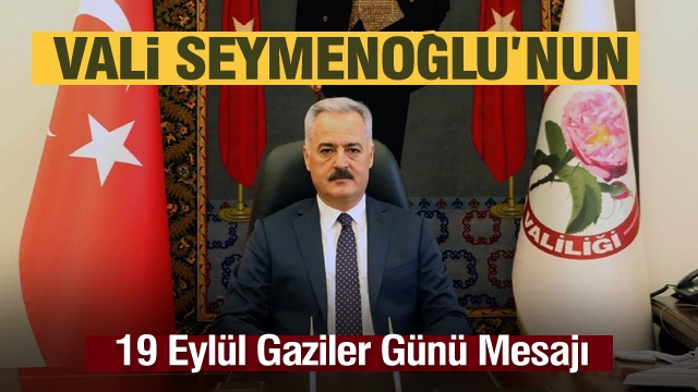 Isparta Valisi Ömer SEYMENOĞLU’nun Gaziler Günü Mesajı