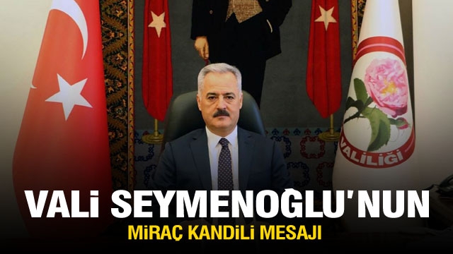 ISPARTA VALİSİ ÖMER SEYMENOĞLU’NUN
MİRAÇ KANDİLİ MESAJI