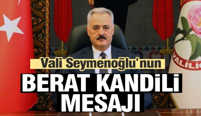 ISPARTA VALİSİ SAYIN ÖMER SEYMENOĞLU’NUN 
BERAT KANDİLİ MESAJI