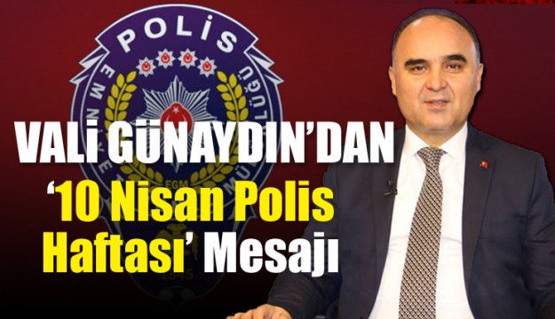 ISPARTA VALİSİ ŞEHMUS GUNAYD|N,İN 10 NİSAN POLİS HAFTASİ MESAJİ