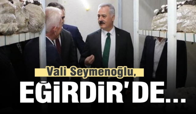 Isparta Valisi Seymenoğlu,Eğirdir ilçesini ziyaret etti