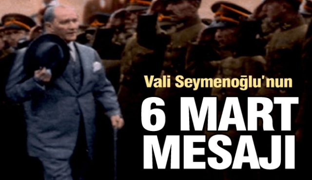 ISPARTA VALİSİ SEYMENOĞLU'NUN 6 MART MESAJI