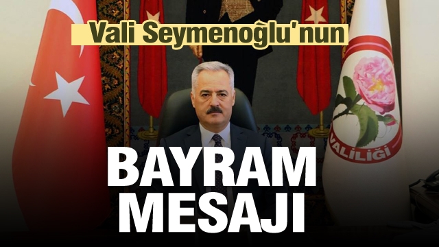 Isparta Valisi Seymenoğlu'nun Kurban Bayramı Mesajı