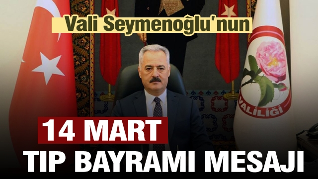 ISPARTA VALİSİ  SEYMENOĞLU’NUN 14 MART TIP BAYRAMI MESAJI