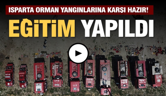 ISPARTA VE İLÇELERİ ORMAN YANGINLARINA KARŞI HAZIR!