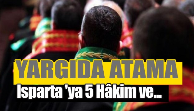 Isparta 'ya 5 Hakim ve 3 Cumhuriyet Savcısı ataması