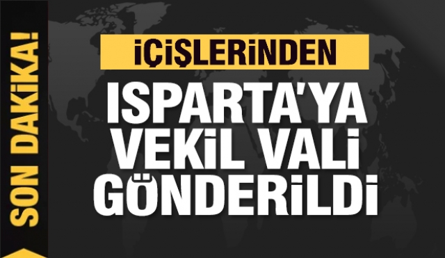 Isparta’ya Vekil Vali görevlendirmesi yapıldı.