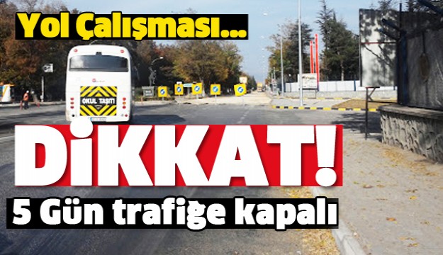 ISPARTA YOL DURUMU 5 GÜN TRAFİĞE KAPANACAK!