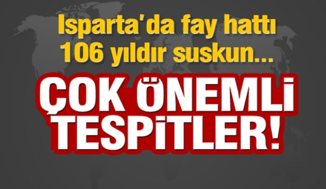 ''Isparta'da 106 yıldır büyük deprem olmadı fay hattı suskun!''