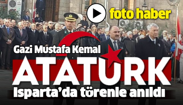 ISPARTA'DA 10 KASIM ATATÜRK'Ü ANMA TÖRENİ