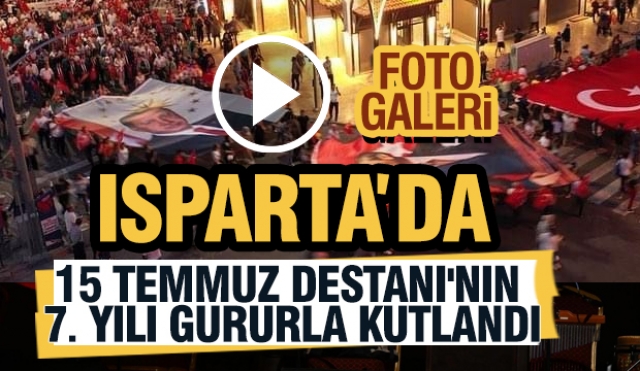 Isparta'da 15 Temmuz Destanı'nın 7. Yılı Gururla Kutlandı