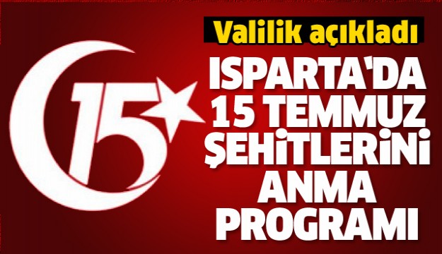 ISPARTA'DA 15 TEMMUZ ŞEHİTLERİNİ ANMA, DEMOKRASİ VE MİLLİ BİRLİK GÜNÜ
PROGRAMI