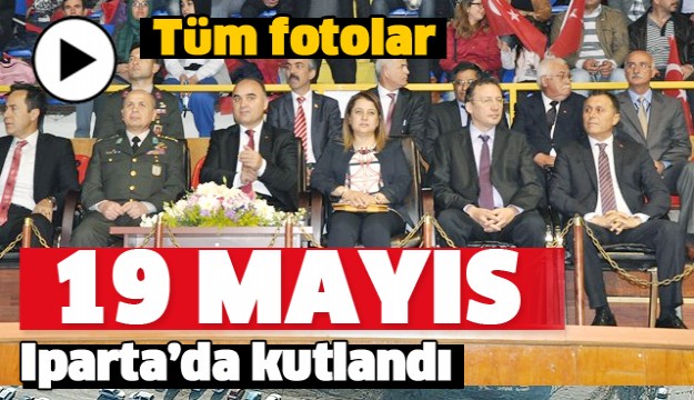 ISPARTA'DA 19 MAYIS ETKİNLİKLERLE  KUTLANDI