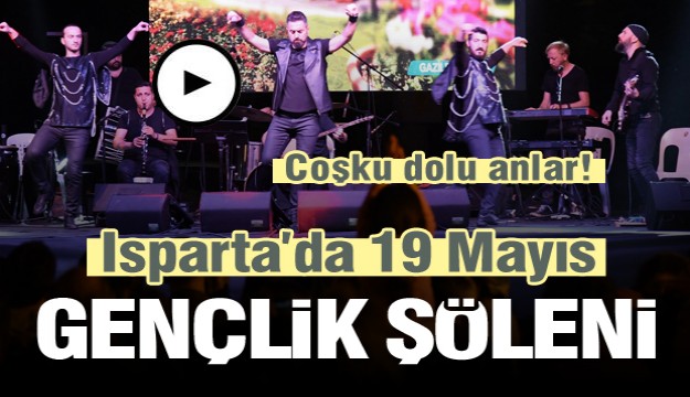 ISPARTA'DA 19 MAYIS GENÇLİK ŞÖLENİ VE İFTAR PROGRAMI