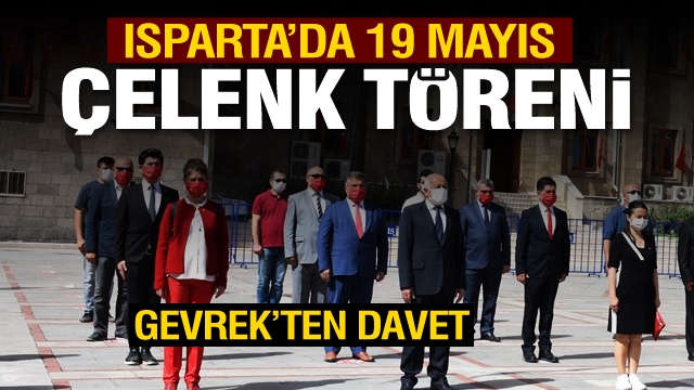 ISPARTA'DA 19 MAYIS TÖRENİ - GEVREK'TEN İSTİKLAL MARŞI DAVETİ