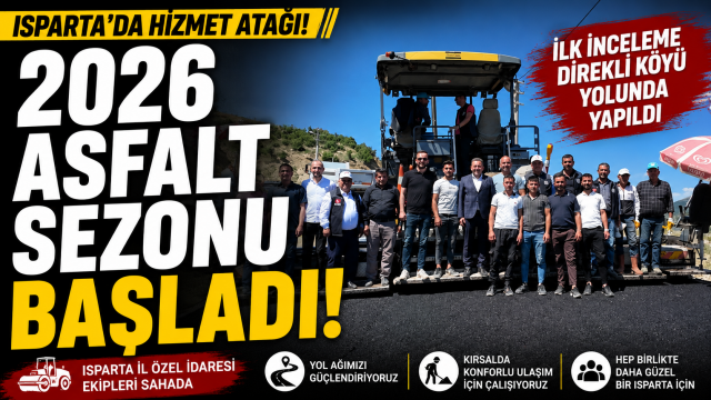 Isparta'da 2026 asfalt sezonu resmen başladı