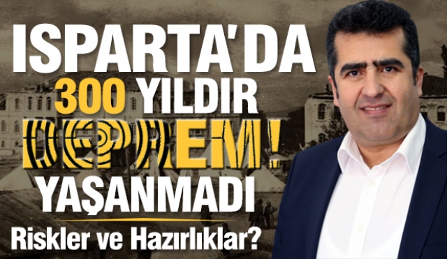 Isparta'da 300 Yıldır Büyük Deprem Olmadı: Riskler ve Hazırlıklar Nelerdir?