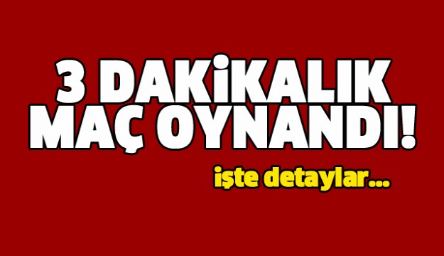 ISPARTA'DA 3 DAKİKALIK MAÇ OYNANDI İŞTE AYRINTILAR