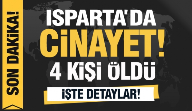 Isparta'da 4 Kişi Silahla Öldürülmüş Bulundu