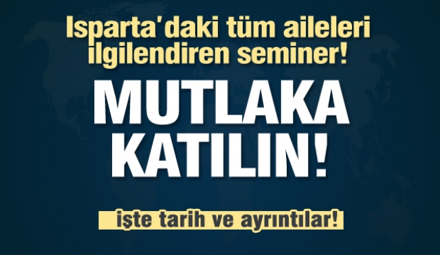 Isparta'da aileler için çok önemli eğitim semineri