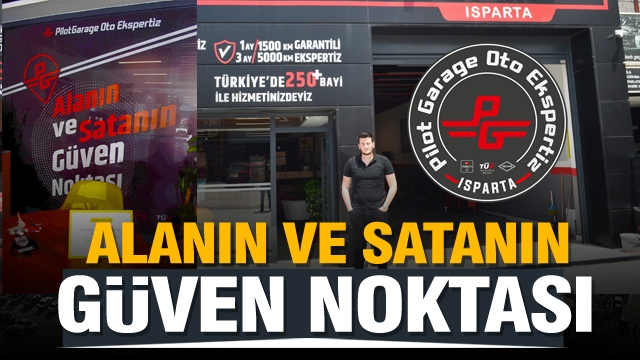 Isparta'da ''Alanın ve  satanın''  güven duyduğu oto ekspertiz noktası Pilot Garage