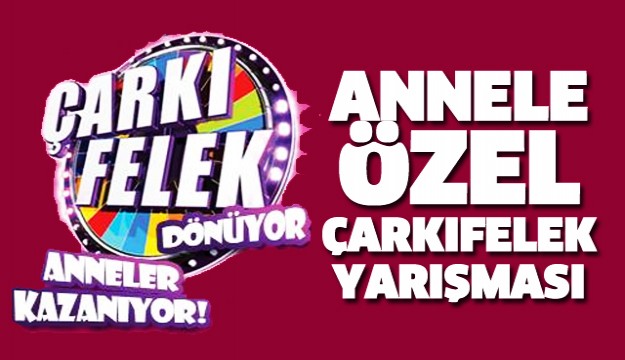 ISPARTA'DA ANNELER GÜNÜ'NE ÖZEL ÇARKIFELEK YARIŞMASI