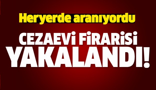 ISPARTA'DA ARANAN CEZAEVİ FİRARİSİ YAKALANDI!