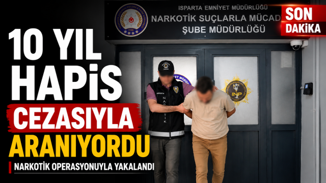Isparta'da Aranan H&uuml;k&uuml;ml&uuml; Narkotik Operasyonuyla Yakalandı