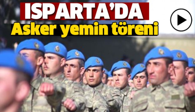 ISPARTA'DA ASKER YEMİN TÖRENİ GERÇEKLEŞTİ