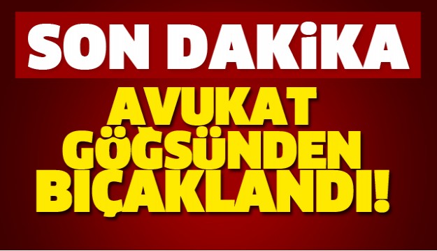 ISPARTA'DA AVUKATI GÖĞSÜNDEN BIÇAKLADI!