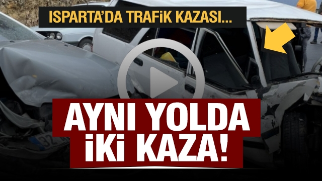 ISPARTA'DA AYNI YOLDA 2 AYRI TRAFİK KAZASI