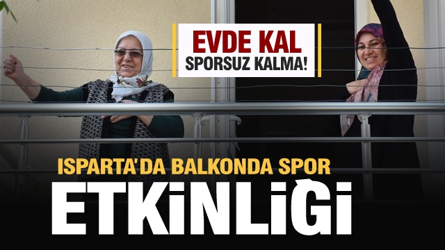 Isparta'da balkonlarda spor etkinliği! Tempo tuttular...