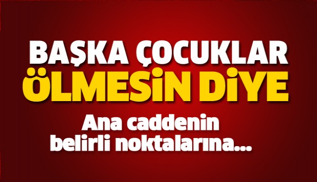 Isparta'da başka çocuklar ölmesin diye...