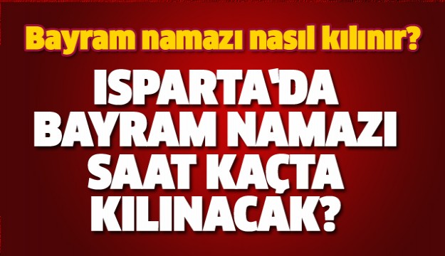 ISPARTA'DA BAYRAM NAMAZI BU SAATTE KILINACAK