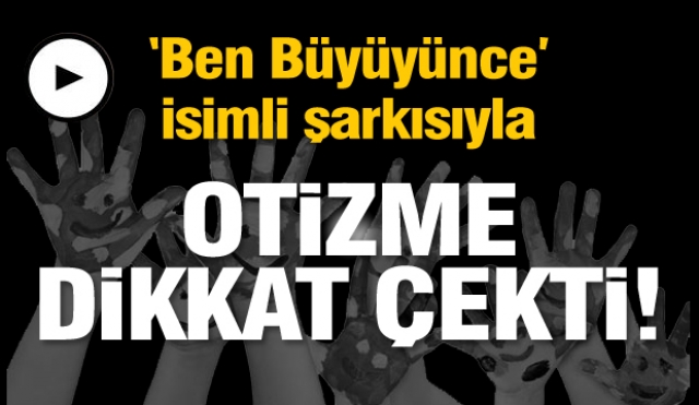 Isparta'da “Ben Büyüyünce” isimli şarkısıyla otizme dikkat çekti