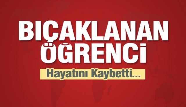 Isparta'da bıçaklanan üniversite öğrencisi kız öldü