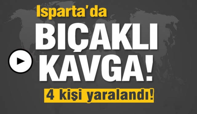 Isparta'da bıçaklı kavga: 4 yaralı