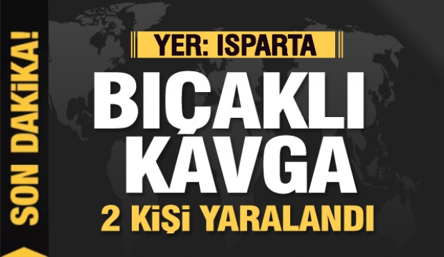 Isparta'da bıçaklı kavgada 2 kişi yaralandı