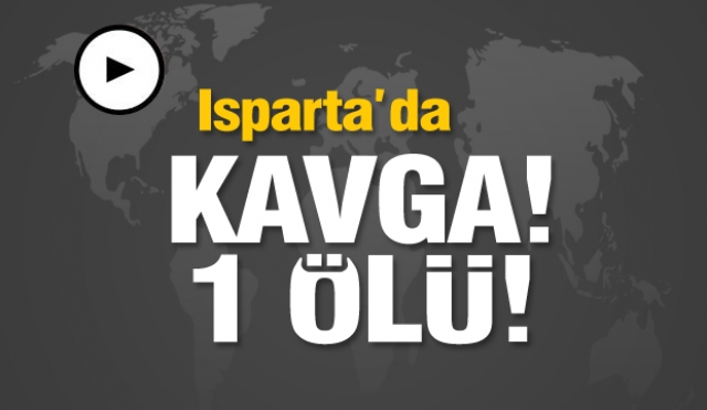 Isparta'da bıçaklı kavgada bir kişi öldü, 2 kişi yaralandı