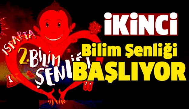 ISPARTA'DA BİLİM ŞENLİĞİ BAŞLIYOR