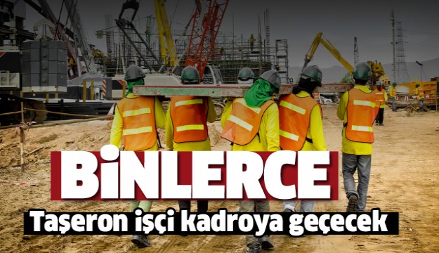 ISPARTA'DA BİNLERCE TAŞERON İŞÇİ KADROYA GEÇECEK