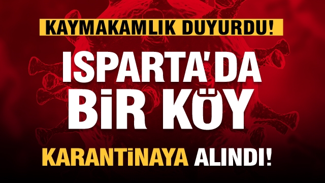 Isparta'da bir köy karantinaya alındı