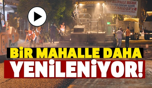 ISPARTA'DA BİR MAHALLE DAHA YENİLENİYOR!