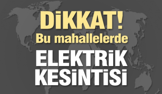 Isparta'da bu mahalle ve sokaklarda elektrik kesintisi...