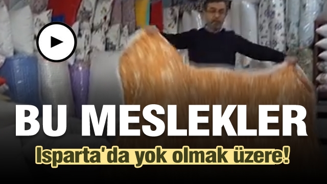 ISPARTA'DA BU MESLEKLER YOK OLMAK ÜZERE