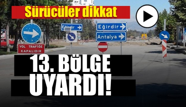 ISPARTA'DA BU YOL TRAFİĞE KAPANACAK...