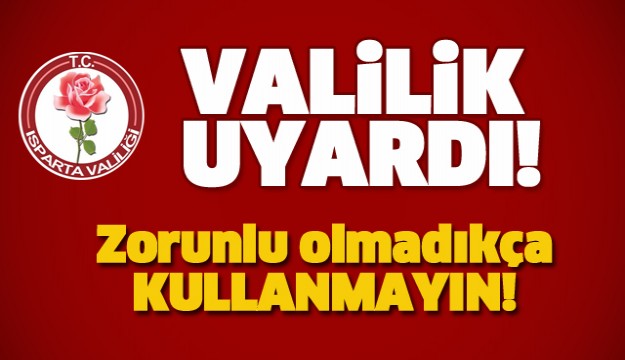 ISPARTA'DA BU YOLLARI ZORUNLU OLMADIKÇA KULLANLAMAYIN!