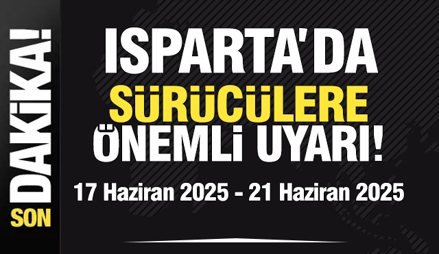 Isparta'da Bu Yolu Kullanacak Sürücüler Dikkat!