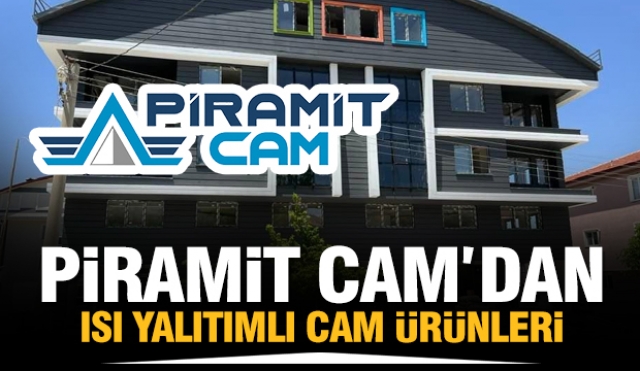 ISPARTA'DA CAM SEKTÖRÜNÜN LİDERİ PİRAMİT CAM