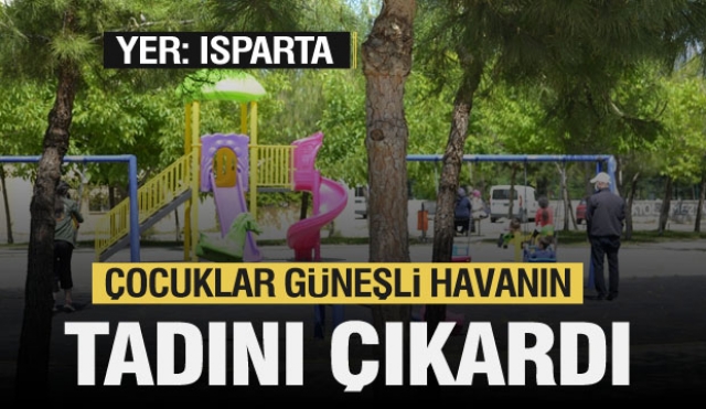 Isparta'da da çocuklar parklarda oynadı